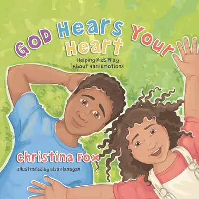 Gott hört dein Herz: Kindern helfen, über schwierige Emotionen zu beten - God Hears Your Heart: Helping Kids Pray about Hard Emotions