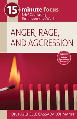 15-Minuten-Fokus: Zorn, Wut und Aggression: Kurze Beratungstechniken, die funktionieren - 15-Minute Focus: Anger, Rage, and Aggression: Brief Counseling Techniques That Work