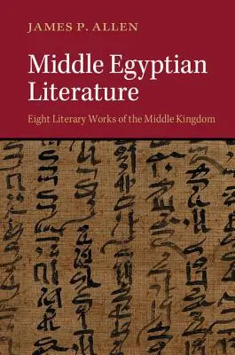 Mittelägyptische Literatur: Acht literarische Werke aus dem Mittleren Reich - Middle Egyptian Literature: Eight Literary Works of the Middle Kingdom