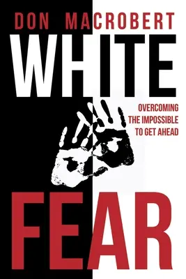 Die weiße Angst: Das Unmögliche überwinden, um voranzukommen - White Fear: Overcoming the Impossible to Get Ahead