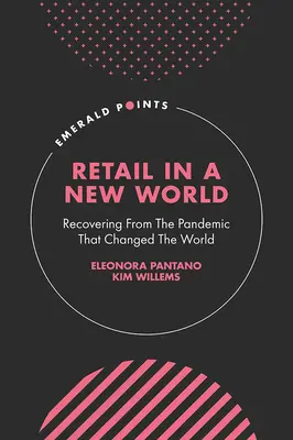 Der Einzelhandel in einer neuen Welt: Die Pandemie, die die Welt veränderte, wird überwunden - Retail in a New World: Recovering from the Pandemic That Changed the World