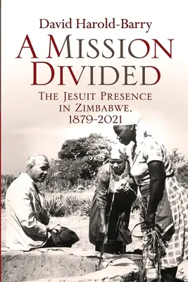 Eine geteilte Mission: Die Jesuitenpräsenz in Simbabwe, 1879-2021 - A Mission Divided: The Jesuit Presence in Zimbabwe, 1879-2021