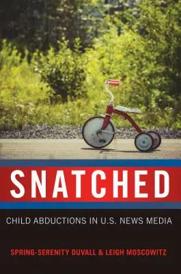 Entrissen: Kindesentführungen in den U.S.-Nachrichtenmedien - Snatched: Child Abductions in U.S. News Media