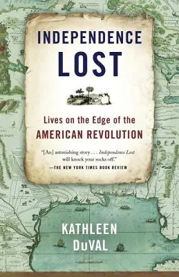 Verlorene Unabhängigkeit: Das Leben am Rande der amerikanischen Revolution - Independence Lost: Lives on the Edge of the American Revolution