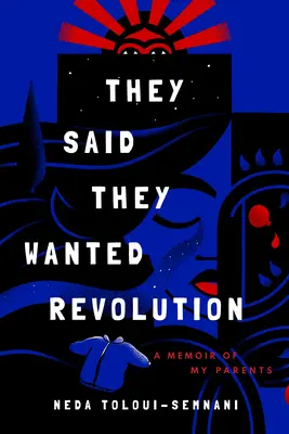 Sie sagten, sie wollten die Revolution: Eine Erinnerung an meine Eltern - They Said They Wanted Revolution: A Memoir of My Parents