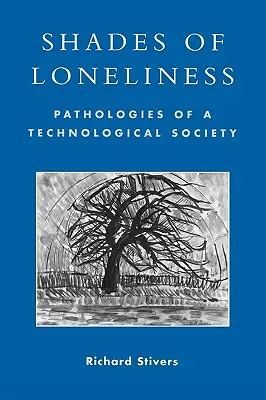 Schattierungen der Einsamkeit: Pathologien einer technologischen Gesellschaft - Shades of Loneliness: Pathologies of a Technological Society