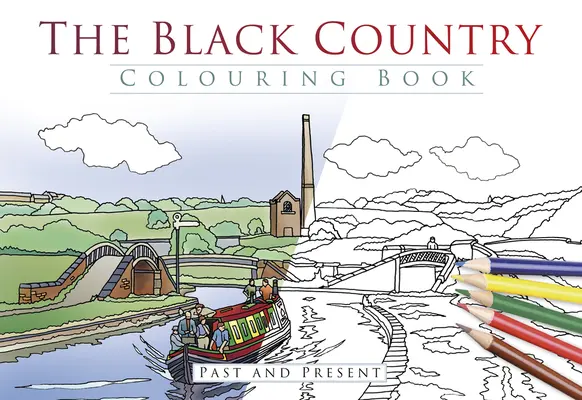 Das Black Country Malbuch: Vergangenheit und Gegenwart - The Black Country Colouring Book: Past and Present