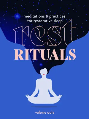 Ruhe-Rituale: Meditationen und Praktiken für erholsamen Schlaf - Rest Rituals: Meditations & Practices for Restorative Sleep