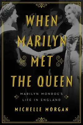 Als Marilyn der Königin begegnete: Marilyn Monroes Leben in England - When Marilyn Met the Queen: Marilyn Monroe's Life in England