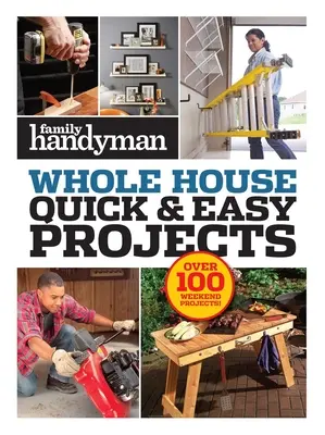 Familie Handyman Schnelle & einfache Projekte: Über 100 Wochenendprojekte - Family Handyman Quick & Easy Projects: Over 100 Weekend Projects