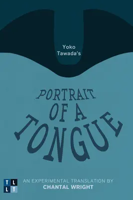 Yoko Tawadas Porträt einer Zunge: Eine experimentelle Übersetzung von Chantal Wright - Yoko Tawada's Portrait of a Tongue: An Experimental Translation by Chantal Wright