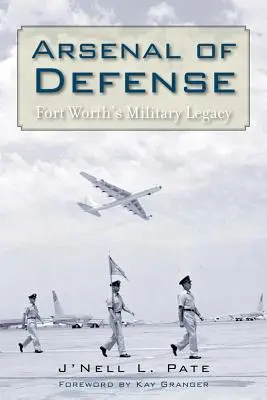 Arsenal der Verteidigung: Das militärische Erbe von Fort Worth - Arsenal of Defense: Fort Worth's Military Legacy