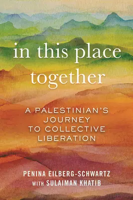 Gemeinsam an diesem Ort: Die Reise eines Palästinensers zur kollektiven Befreiung - In This Place Together: A Palestinian's Journey to Collective Liberation