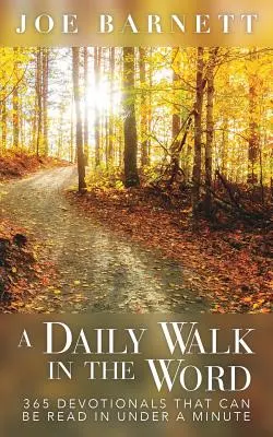 A Daily Walk in the Word: 365 Andachten, die man in weniger als einer Minute lesen kann - A Daily Walk in the Word: 365 Devotionals That Can Be Read in Under a Minute