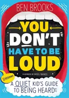 Du musst nicht laut sein - Ein Leitfaden für stille Kinder, um gehört zu werden - You Don't Have to be Loud - A Quiet Kid's Guide to Being Heard