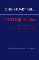 Utilitarismus - Mit verwandten Bemerkungen aus Mills anderen Schriften - Utilitarianism - With Related Remarks from Mill's Other Writings