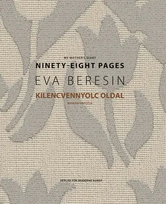 Eva Beresin: Das Tagebuch meiner Mutter: Achtundneunzig Seiten - Eva Beresin: My Mother's Diary: Ninety-Eight Pages