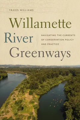 Willamette River Greenways: Navigieren durch die Ströme der Naturschutzpolitik und -praxis - Willamette River Greenways: Navigating the Currents of Conservation Policy and Practice