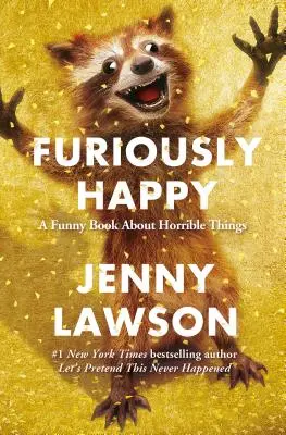 Wahnsinnig glücklich: Ein lustiges Buch über schreckliche Dinge - Furiously Happy: A Funny Book about Horrible Things