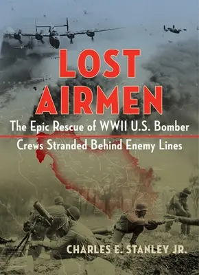 Lost Airmen: Die epische Rettung der hinter den feindlichen Linien gestrandeten US-Bomberbesatzungen des Zweiten Weltkriegs - Lost Airmen: The Epic Rescue of WWII U.S. Bomber Crews Stranded Behind Enemy Lines