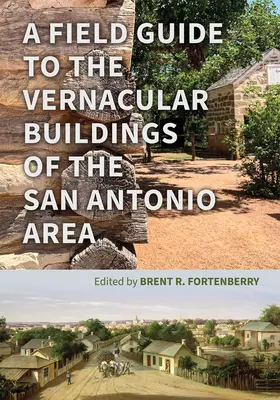 Ein Feldführer zu den traditionellen Gebäuden der Gegend von San Antonio - A Field Guide to the Vernacular Buildings of the San Antonio Area