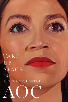 Raum einnehmen: Der beispiellose Aoc - Take Up Space: The Unprecedented Aoc