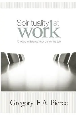 Spiritualität bei der Arbeit: 10 Wege zum Gleichgewicht im Berufsleben - Spirituality at Work: 10 Ways to Balance Your Life on the Job