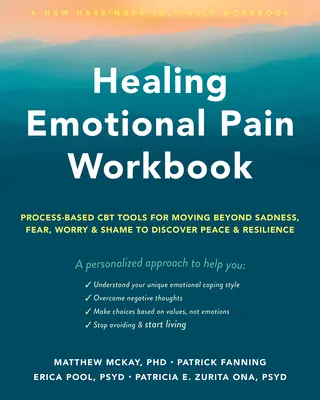 Arbeitsbuch Emotionalen Schmerz heilen: Prozessbasierte CBT-Tools, um Traurigkeit, Angst, Sorgen und Scham zu überwinden und Frieden und Widerstandsfähigkeit zu entdecken - Healing Emotional Pain Workbook: Process-Based CBT Tools for Moving Beyond Sadness, Fear, Worry, and Shame to Discover Peace and Resilience