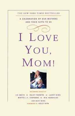 Ich liebe dich, Mama! Ein Fest für unsere Mütter und ihre Geschenke an uns - I Love You, Mom!: A Celebration of Our Mothers and Their Gifts to Us