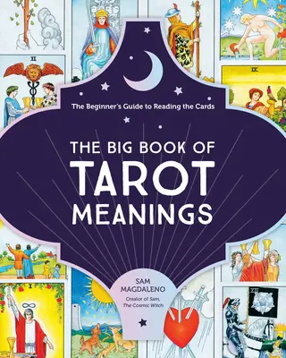 Das große Buch der Tarot-Bedeutungen: Der Leitfaden für Anfänger zum Lesen der Karten - The Big Book of Tarot Meanings: The Beginner's Guide to Reading the Cards