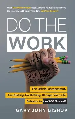 Mach die Arbeit: Der offizielle reuelose, arschkriechende, verlogene, lebensverändernde Ratgeber für Unfu*k Yourself - Do the Work: The Official Unrepentant, Ass-Kicking, No-Kidding, Change-Your-Life Sidekick to Unfu*k Yourself