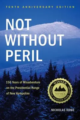 Nicht ohne Gefahr: 150 Jahre Missgeschicke auf der Presidential Range von New Hampshire - Not Without Peril: 150 Years of Misadventure on the Presidential Range of New Hampshire