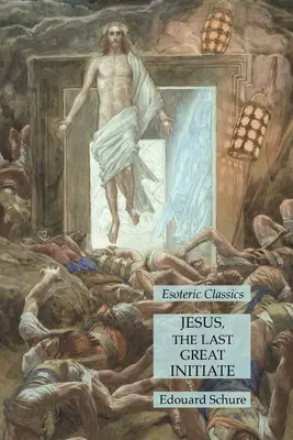 Jesus, der letzte große Eingeweihte: Esoterische Klassiker - Jesus, the Last Great Initiate: Esoteric Classics