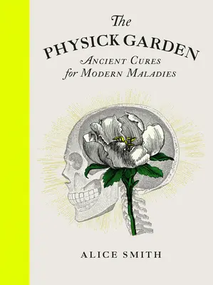 Der Arzneigarten: Antike Heilmittel für moderne Krankheiten - The Physick Garden: Ancient Cures for Modern Maladies