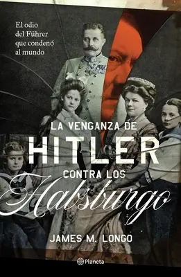 Der Rachefeldzug Hitlers gegen die Habsburger - La Venganza de Hitler Contra Los Habsburgo