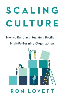 Kultur skalieren: Wie man eine widerstandsfähige, leistungsstarke Organisation aufbaut und erhält - Scaling Culture: How to Build and Sustain a Resilient, High-Performing Organization