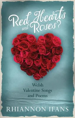 Rote Herzen und Rosen? - Walisische Valentinslieder und Gedichte - Red Hearts and Roses? - Welsh Valentine Songs and Poems