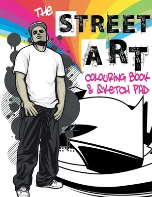 Das Straßenkunst-Malbuch & Skizzenblock: Eine Sammlung von urbanen Motiven zum Ausmalen und Skizzen zum Zeichnen - The Street Art Colouring Book & Sketch Pad: A collection of urban designs to colour and sketch ideas to draw