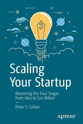 Skalieren Sie Ihr Startup: Die vier Phasen von der Idee bis zur 10-Milliarden-Dollar-Marke meistern - Scaling Your Startup: Mastering the Four Stages from Idea to $10 Billion