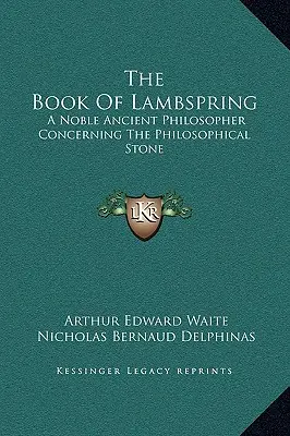 Das Buch von Lambspring: Ein edler antiker Philosoph über den philosophischen Stein - The Book of Lambspring: A Noble Ancient Philosopher Concerning the Philosophical Stone