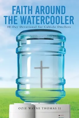 Glaube am Wasserkühlschrank: 30-Tage-Andacht für Büroangestellte - Faith Around the Watercooler: 30-Day Devotional for Cubicle Dwellers