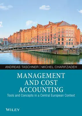 Management und Kostenrechnung: Werkzeuge und Konzepte in einem mitteleuropäischen Kontext - Management and Cost Accounting: Tools and Concepts in a Central European Context