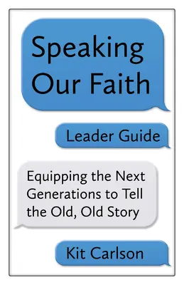 Leitfaden zum Sprechen unseres Glaubens: Die nächsten Generationen befähigen, die alte, alte Geschichte zu erzählen - Speaking Our Faith Leader Guide: Equipping the Next Generations to Tell the Old, Old Story