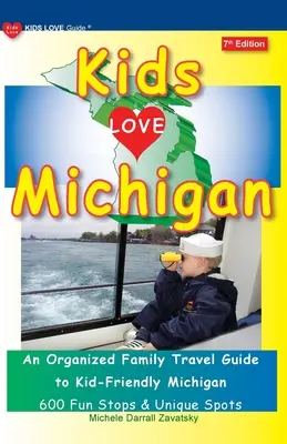 KIDS LOVE MICHIGAN, 7. Auflage: Ein organisierter Familienreiseführer für ein kinderfreundliches Michigan - KIDS LOVE MICHIGAN, 7th Edition: An Organized Family Travel Guide to Kid-Friendly Michigan