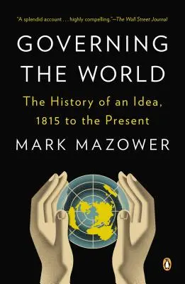 Die Welt regieren: Die Geschichte einer Idee, 1815 bis zur Gegenwart - Governing the World: The History of an Idea, 1815 to the Present