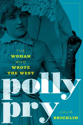 Polly Pry: Die Frau, die den Westen schrieb - Polly Pry: The Woman Who Wrote the West