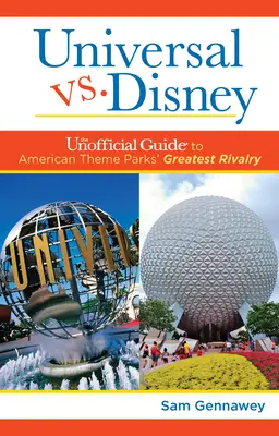 Universal gegen Disney: Der inoffizielle Leitfaden zur größten Rivalität der amerikanischen Themenparks - Universal versus Disney: The Unofficial Guide to American Theme Parks' Greatest Rivalry