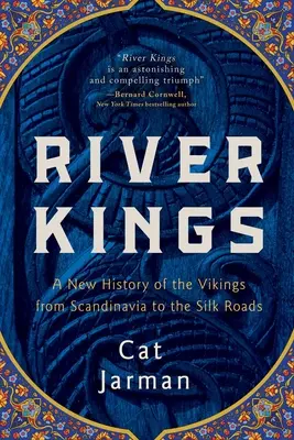 Flusskönige: Eine neue Geschichte der Wikinger von Skandinavien bis zu den Seidenstrassen - River Kings: A New History of the Vikings from Scandinavia to the Silk Roads