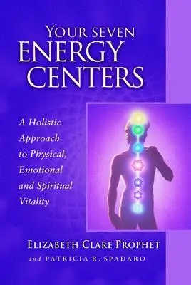 Ihre sieben Energiezentren: Ein ganzheitlicher Ansatz für körperliche, emotionale und spirituelle Vitalität - Your Seven Energy Centers: A Holistic Approach to Physical, Emotional and Spiritual Vitality