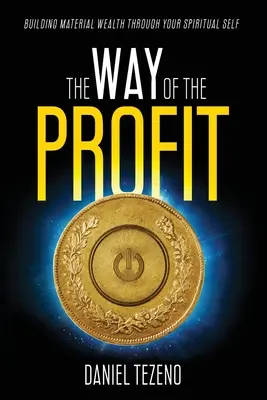 Der Weg des Profits: Aufbau von materiellem Reichtum durch Ihr spirituelles Selbst - The Way of the Profit: Building Material Wealth Through Your Spiritual Self